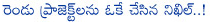 nikhil,nikhil siddharth,two projects,forward eye,nikhil taste in selecting of movies,hero nikhil siddharth,karthikeya,swamy ra ra